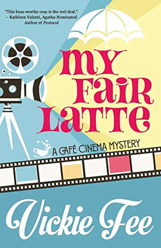 My Fair Latte (A Cafe Cinema Mystery)