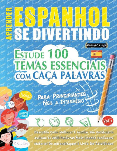 Aprender Espanhol Se Divertindo! - Para Principiantes: Fácil A Intermédio - Estude 100 Temas Essenciais Com Caça Palavras - Vol.1 - Descubra Como ... Ampliar Seu Vocabulário! (Portuguese Edition)