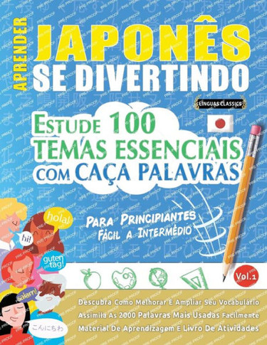 Aprender Japonês Se Divertindo! - Para Principiantes: Fácil A Intermédio - Estude 100 Temas Essenciais Com Caça Palavras - Vol.1 - Descubra Como ... Ampliar Seu Vocabulário! (Portuguese Edition)