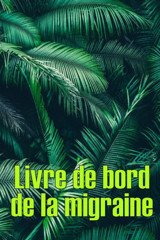 Livre De Bord De La Migraine: Suivi Professionnel Détaillé De Toutes Vos Migraines Et Céphalées Sévères - Suivi Des Déclencheurs De Maux De Tête, Des ... De Soulagement De La Douleur (French Edition)