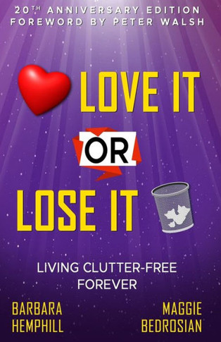 Love It Or Lose It: Living Clutter-Free Forever