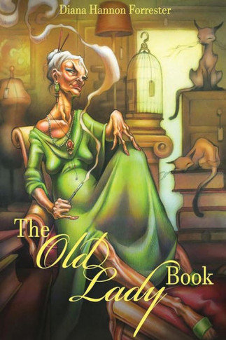 The Old Lady Book: A Book Of Instruction And Enlightenment For The Formerly Young