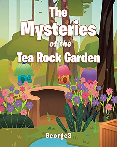 The Mysteries Of The Tea Rock Garden - 9781098075491