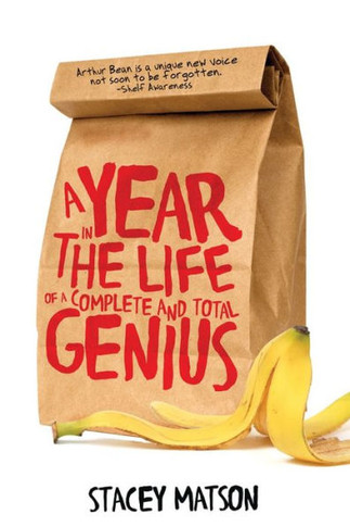 A Year In The Life Of A Complete And Total Genius (The Arthur Bean Stories, 1)