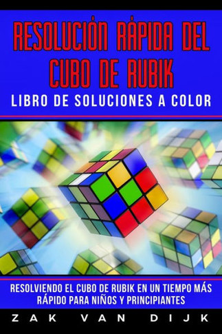 Resolución Rápida Del Cubo De Rubik - Libro De Soluciones A Color : Resolviendo El Cubo De Rubik En Un Tiempo Más Rápido Para Niños Y Principiantes