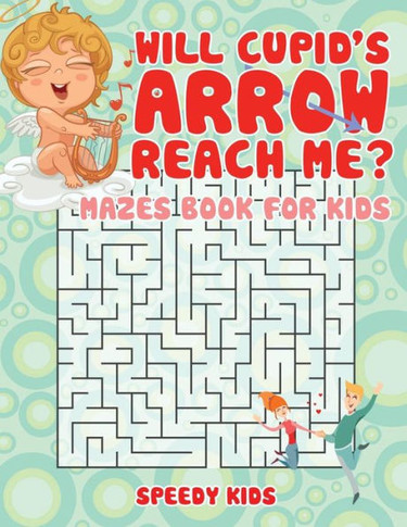 Will Cupid's Arrow Reach Me? Mazes Book For Kids