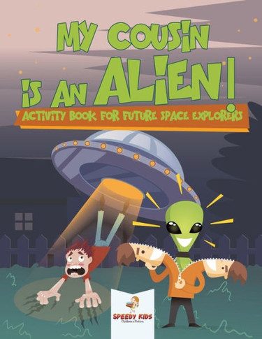 My Cousin Is An Alien! Activity Book For Future Space Explorers