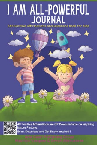 I AM ALL-Powerful Journal 365 Positive Affirmations and Questions Book for Kids: Book of Positive Mindfulness and Questions for Kids who Worry to Nurture Positive Thinking and Build Confidence
