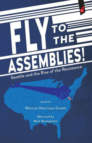 Fly To The Assemblies!: Seattle And The Rise Of The Resistance