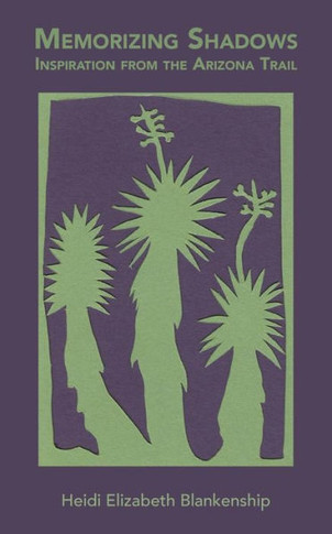 Memorizing Shadows : Inspiration From The Arizona Trail