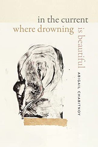 In the Current Where Drowning Is Beautiful (Wesleyan Poetry Series)