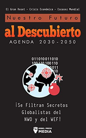 Nuestro Futuro Al Descubierto Agenda 2030-2050: ¡Se Filtran Secretos Globalistas Del Nwo Y Del Wef! El Gran Reset - Crisis Económica - Escasez Mundial (Anonymous Truth Leaks) (Spanish Edition)