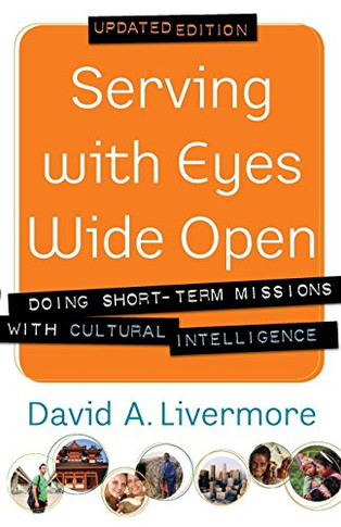 Serving with Eyes Wide Open: Doing Short-Term Missions With Cultural Intelligence