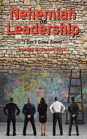 Nehemiah On Leadership: I Can'T Come Down