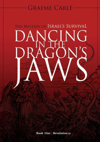 Dancing In The Dragon's Jaws: The Mystery Of Israel's Survival (Revelation 12)