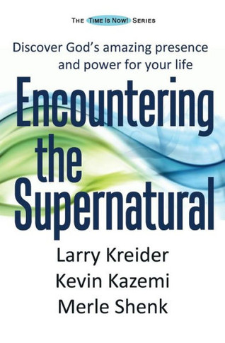 Encountering The Supernatural: Discover God'S Amazing Presence And Power For Your Life (The Time Is Now! Series)