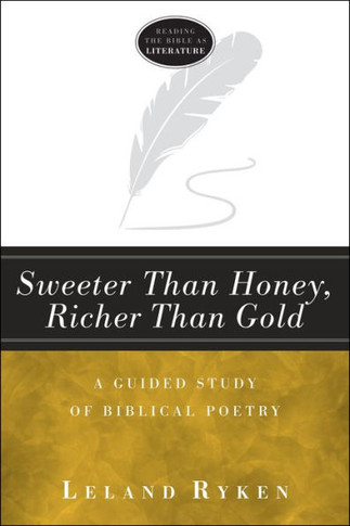 Sweeter Than Honey, Richer Than Gold : A Guided Study Of Biblical Poetry