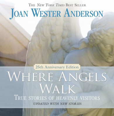 Where Angels Walk (25Th Anniversary Edition): True Stories Of Heavenly Visitors