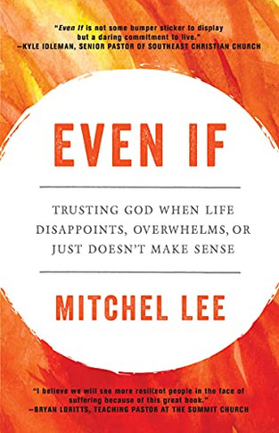 Even If: Trusting God When Life Disappoints, Overwhelms, Or Just Doesn'T Make Sense