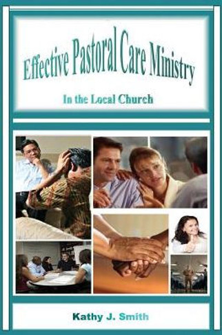 Effective Pastoral Care Ministry: In The Local Church