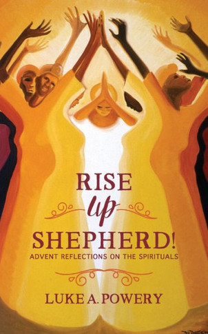 Rise Up, Shepherd!: Advent Reflections On The Spirituals
