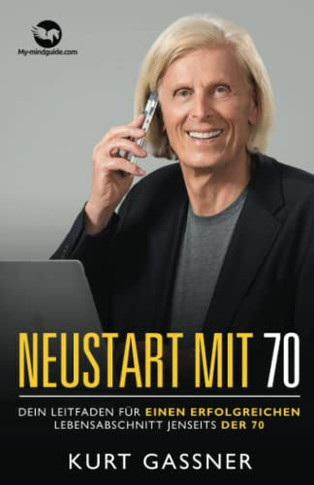Neustart Mit 70: Dein Leitfaden Für Einen Erfolgreichen Lebensabschnitt Jenseits Der 70 (German Edition)