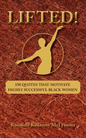 Lifted!: 150 Quotes that Motivate Highly Successful Black Women