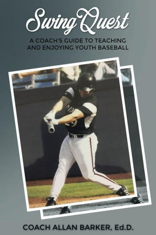 Swingquest: A Coach's Guide To Teaching And Enjoying Youth Baseball