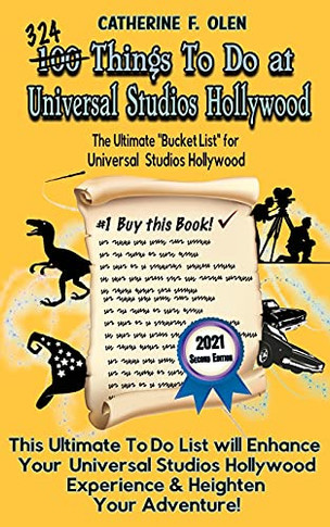 One Hundred Things To Do At Universal Studios Hollywood Before You Die Second Edition: The Ultimate Bucket List - Universal Studios Hollywood Edition