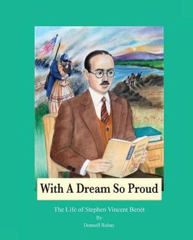 With A Dream So Proud: The Life Of Stephen Vincent Benet