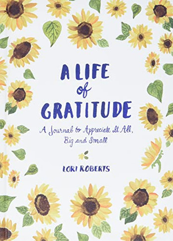 A Life of Gratitude: A Journal to Appreciate It All, Big and Small (Guided Journals, Self Help Books, Keepsake Gratitude Journals, Mindfulness Journals)