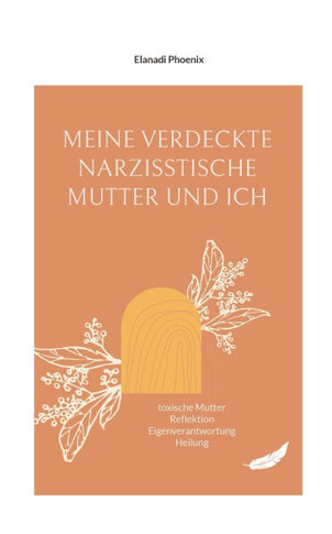 Meine verdeckte narzisstische Mutter und ich : toxische Mutter Reflektion Eigenverantwortung Heilung