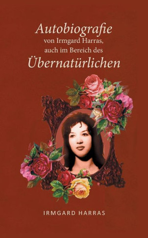 Autobiographie von Irmgard Harras, auch im Bereich des Übernatürlichen