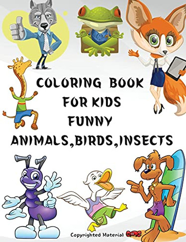 Coloring Book For Kids Funny Animals, Birds, Insects: Great Gift, For Girls And Boys Age 4-8