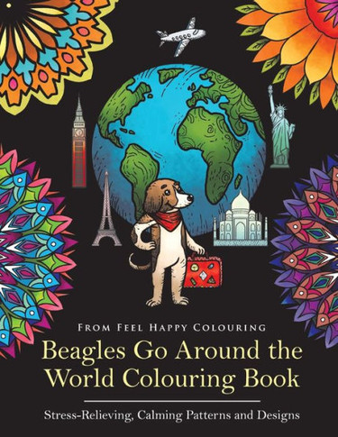 Beagles Go Around the World Colouring Book: Beagle Coloring Book - Perfect Beagle Gifts Idea for Adults and Older Kids (VOL.1)