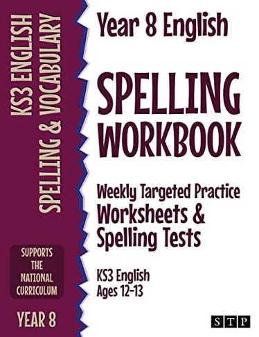 Year 8 English Spelling Workbook: Weekly Targeted Practice Worksheets & Spelling Tests (Ks3 English Ages 12-13)