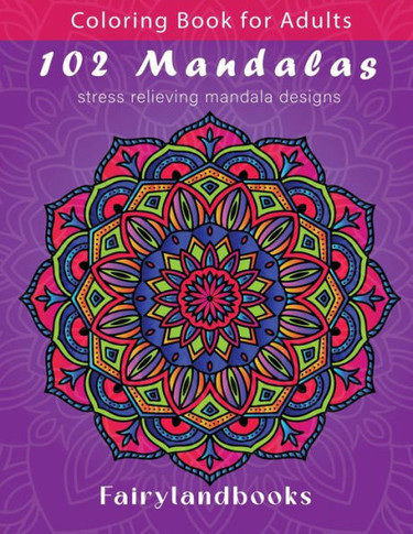 102 Mandalas : An Adult Coloring Book Featuring 102 Beautiful Mandalas for Stress Relief and Relaxation (Mandala Coloring Books)
