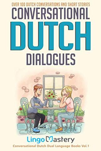 Conversational Dutch Dialogues : Over 100 Dutch Conversations and Short Stories