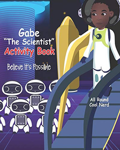 Gabe "The Scientist" Activity Book : Believe It's Possible