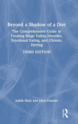 Beyond a Shadow of a Diet : The Comprehensive Guide to Treating Binge Eating Disorder, Emotional Eating, and Chronic Dieting.