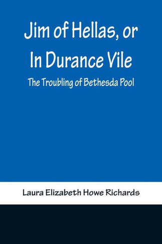 Jim of Hellas, Or In Durance Vile; The Troubling of Bethesda Pool