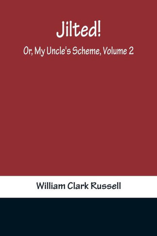 Jilted! Or, My Uncle's Scheme, Volume 2