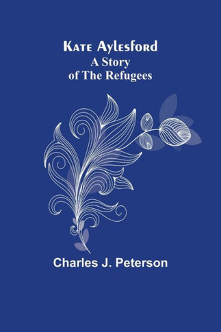 Kate Aylesford : A Story of the Refugees