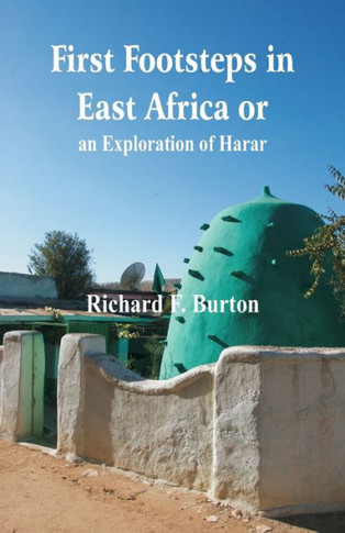 First Footsteps in East Africa Or, an Exploration of Harar