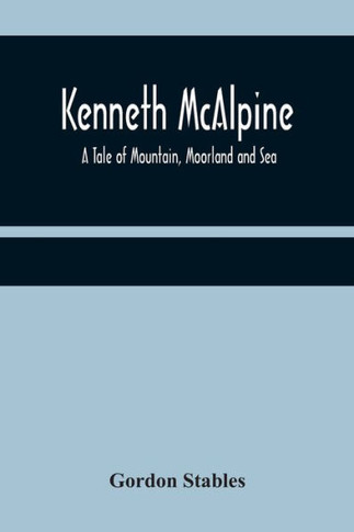 Kenneth McAlpine : A Tale of Mountain, Moorland and Sea
