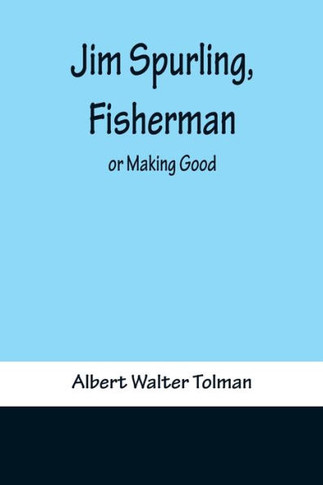 Jim Spurling, Fisherman ; Or Making Good