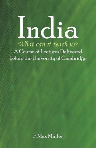 India : What Can It Teach Us?: A Course of Lectures Delivered Before the University of Cambridge