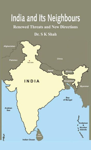 India and Its Neighbours : Renewed Threats and New Directions