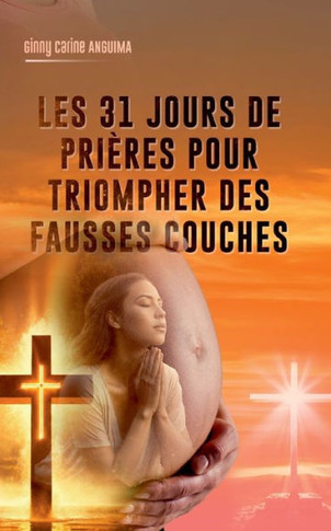 31 jours de prière pour triompher des fausses couches