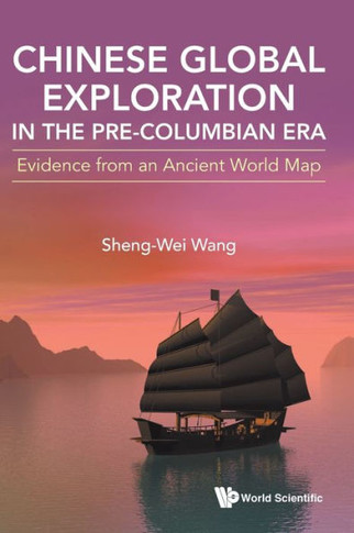 Chinese Global Exploration in the Pre-Columbian Era : Evidence from an Ancient World Map